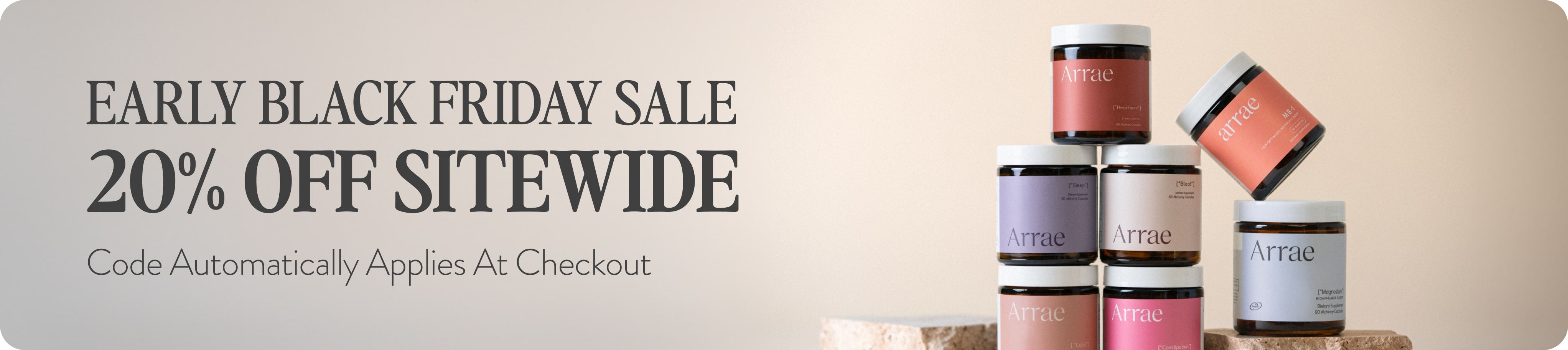 The image features a promotional banner for an **Early Black Friday Sale** offering **20% off sitewide** with the code automatically applied at checkout. Several Arrae supplement jars are stacked in the foreground, displaying various product labels such as **Heartburn, Sleep, MB-1, Bloat, Magnesium**, and others.
